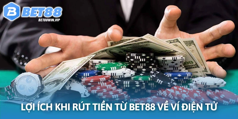 Rút tiền từ Bet88 về ví điện tử mang lại nhiều tiện lợi