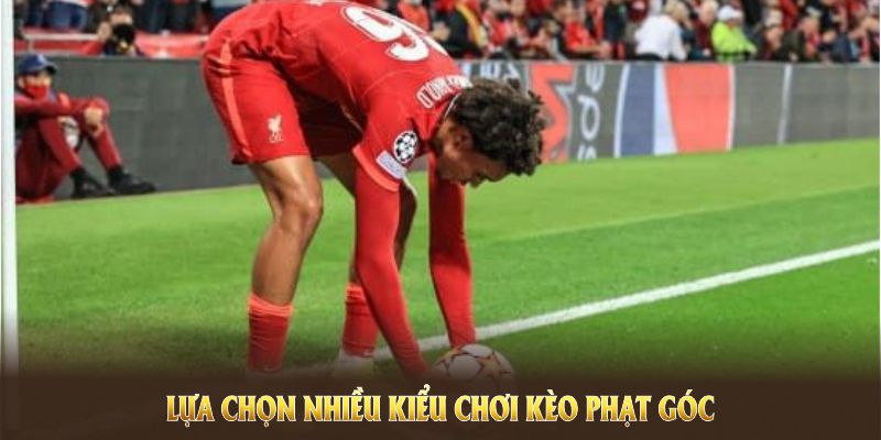 Bạn có thể lựa chọn nhiều kiểu chơi kèo phạt góc 